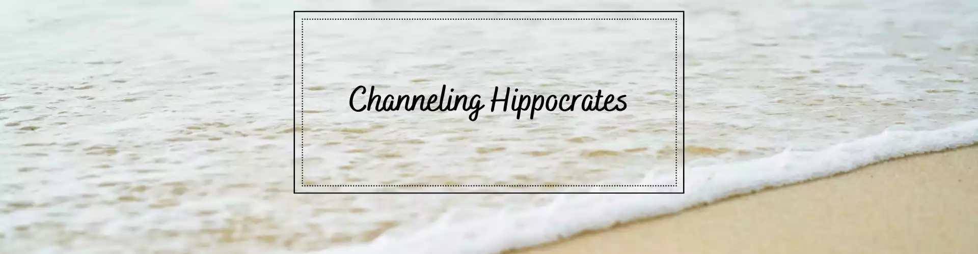 Channeling Hippocrates - Our Body, Our Food, Our Life